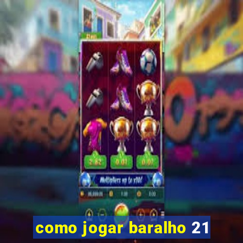 como jogar baralho 21